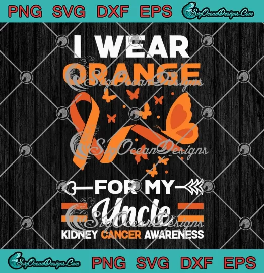 I Wear Orange For My Uncle SVG - Kidney Cancer Awareness SVG PNG, Cricut File