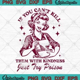 If You Can't Kill Them With Kindness SVG - Just Try Poison SVG - Funny Housewife SVG PNG, Cricut File