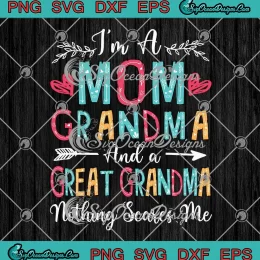 I'm A Mom Grandma SVG - And A Great Grandma SVG - Nothing Scares Me SVG PNG, Cricut File
