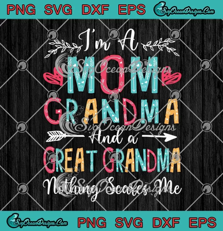 Im A Mom Grandma Svg And A Great Grandma Svg Nothing Scares Me Svg