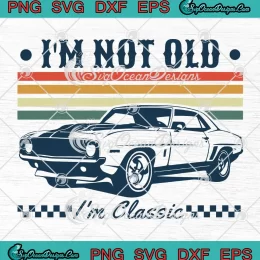 I'm Not Old SVG - I'm Classic Vintage SVG - Retro Muscle Car SVG PNG, Cricut File