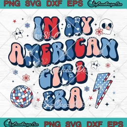 In My American Girl Era Retro SVG - 4th Of July Groovy Patriotic SVG PNG, Cricut File