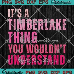 It's A Timberlake Thing SVG - You Wouldn't Understand SVG - Funny Name Gift SVG PNG, Cricut File