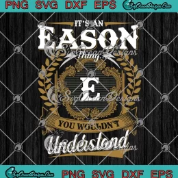 It's An Eason Thing SVG - You Wouldn't Understand SVG - Custom Name Gift SVG PNG, Cricut File