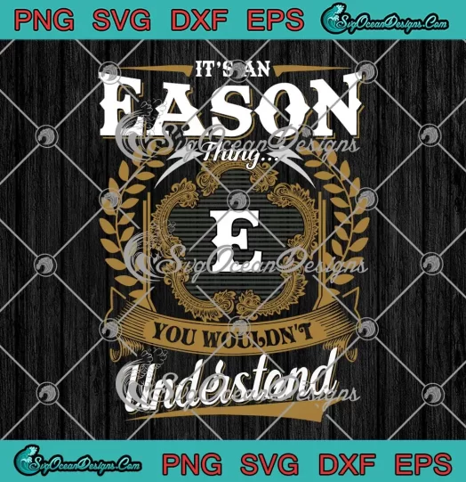 It's An Eason Thing SVG - You Wouldn't Understand SVG - Custom Name Gift SVG PNG, Cricut File