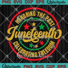 Juneteenth Honoring The Past SVG - Celebrating Freedom SVG PNG, Cricut File