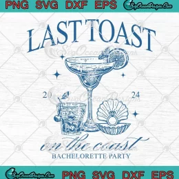 Last Toast On The Coast SVG - Bachelorette Party SVG - Beach Bridal Party SVG PNG, Cricut File