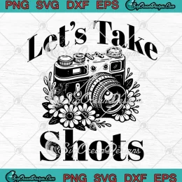 Let's Take Shots Vintage SVG - Funny Camera Photographer SVG PNG, Cricut File
