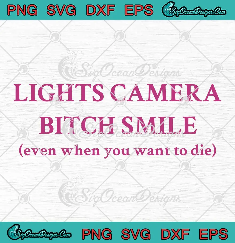 Lights-Camera-Bitch-Smile-SVG---Even-When-You-Want-To-Die-SVG-PNG,-Cricut-File Lights Camera Bitch Smile SVG - Even When You Want To Die SVG PNG, Cricut File