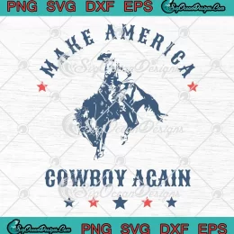 Make America Cowboy Again SVG - Western Rodeo Gift Cowboy Patriotic SVG PNG, Cricut File
