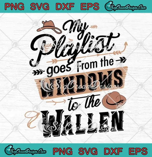 My Playlist Goes From The Windows SVG - To The Wallen SVG - Morgan Wallen SVG PNG, Cricut File