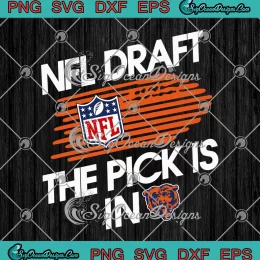 NFL Draft The Pick Is In Chicago Bears SVG - NFL Football SVG PNG, Cricut File