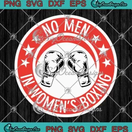 No Men In Women's Boxing SVG - Funny Boxing Gifts SVG PNG, Cricut File