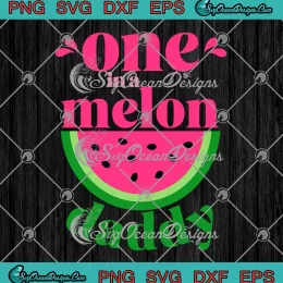 One In A Melon Daddy Watermelon SVG - Birthday Party Family Matching SVG PNG, Cricut File