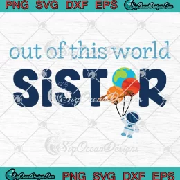 Out Of This World Sister Astronaut SVG - Outer Space Birthday Gift SVG PNG, Cricut File