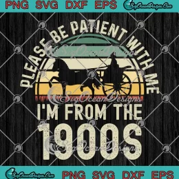 Please Be Patient With Me SVG - I'm From The 1900s Retro Vintage SVG PNG, Cricut File