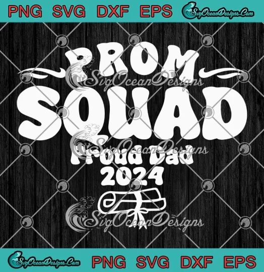 Prom Squad Proud Dad 2024 SVG - Graduate Prom Class Of 2024 SVG PNG, Cricut File