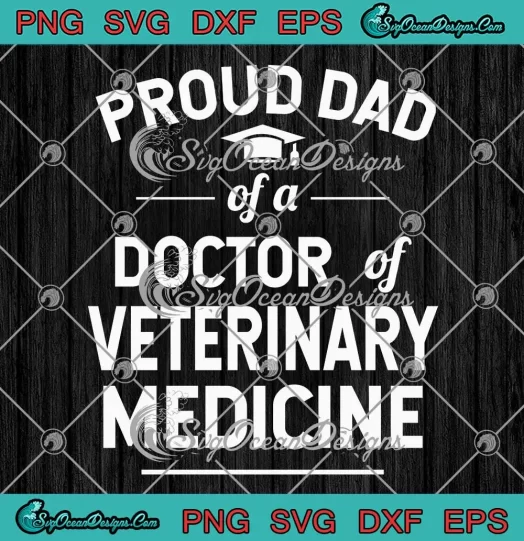 Proud Dad Of A Doctor SVG - Of Veterinary Medicine SVG - Dvm Graduate SVG PNG, Cricut File