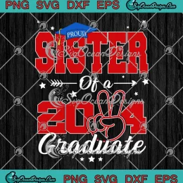 Proud Sister Of A 2024 Graduate SVG - Class Of 2024 SVG - Graduation Party SVG PNG, Cricut File