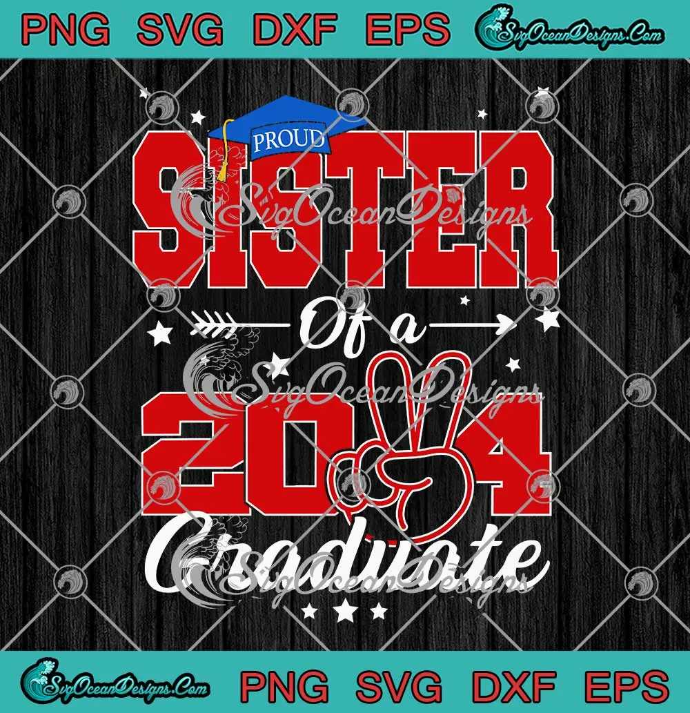 Proud-Sister-Of-A-2024-Graduate-SVG---Class-Of-2024-SVG---Graduation-Party-SVG-PNG,-Cricut-File Proud Sister Of A 2024 Graduate SVG - Class Of 2024 SVG - Graduation Party SVG PNG, Cricut File