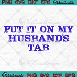 Put It On My Husband's Tab SVG - Funny Quote Couple Gifts SVG PNG, Cricut File