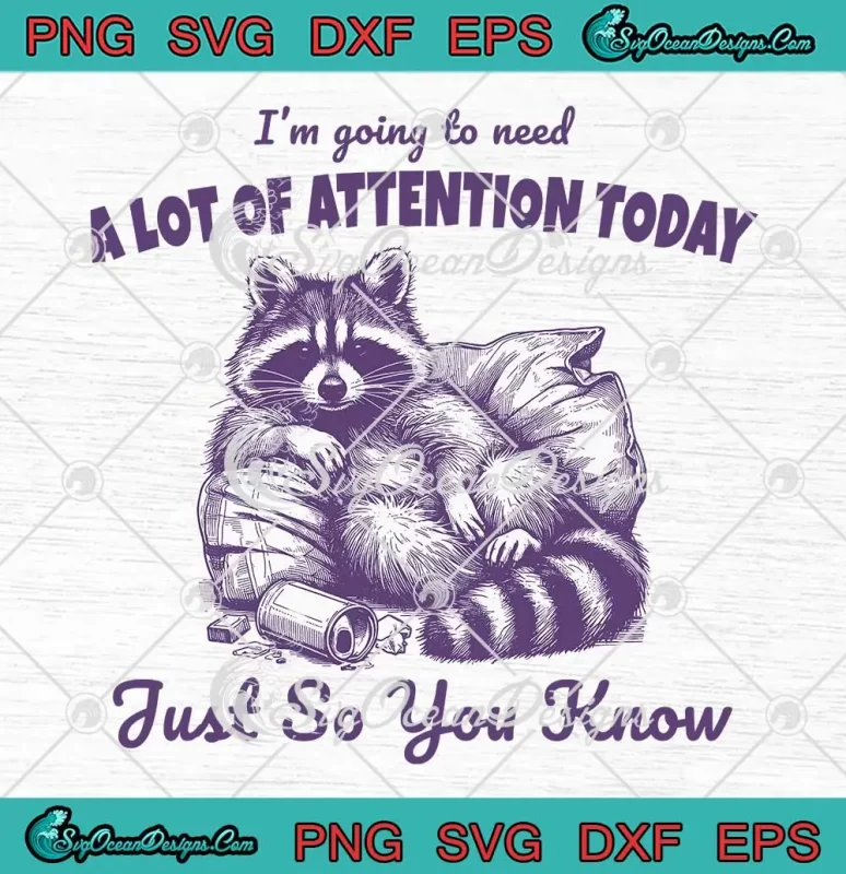 Raccoon I'm Going To Need SVG - A Lot Of Attention Today SVG - Just So