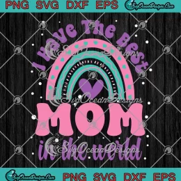 Rainbow I Have The Best Mom SVG - In The World SVG - Girl Mother's Day SVG PNG, Cricut File