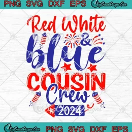 Red White And Blue Cousin Crew 2024 SVG - 4th Of July SVG - Patriotic SVG PNG, Cricut File