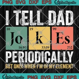Retro I Tell Dad Jokes Periodically SVG - But Only When I'm In My Element SVG PNG, Cricut File