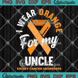 Retro I Wear Orange For My Uncle SVG - Kidney Cancer Awareness SVG PNG, Cricut File