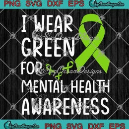 Ribbon I Wear Green SVG - For Mental Health Awareness SVG - Mental Health Support SVG PNG, Cricut File