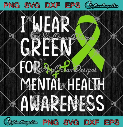 Ribbon I Wear Green SVG - For Mental Health Awareness SVG - Mental Health Support SVG PNG, Cricut File