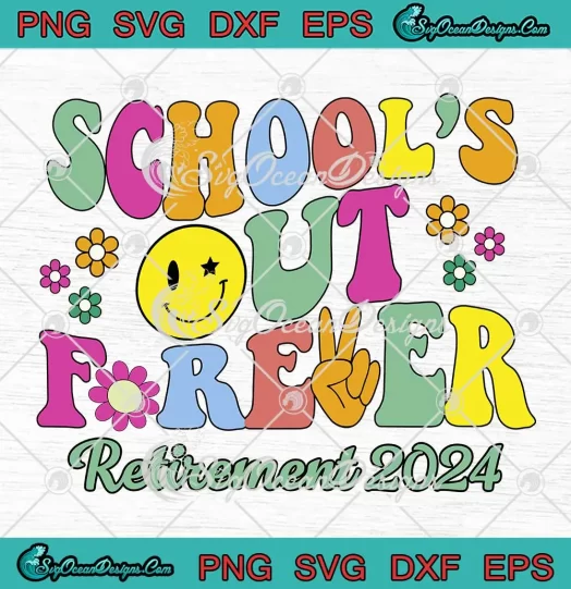 School's Out Forever Retirement 2024 SVG - Retired Teacher Retro SVG PNG, Cricut File