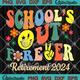 School's Out Forever SVG - Retirement 2024 SVG - Retired Teacher Gifts SVG PNG, Cricut File