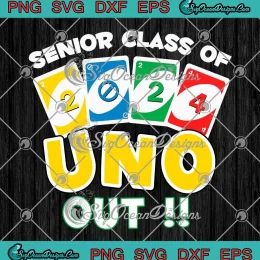 Senior Class Of 2024 Uno Out SVG - Graduation Teachers Students SVG PNG, Cricut File