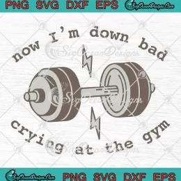 Taylor Swift Now I'm Down Bad SVG - Crying At The Gym Swifties SVG PNG, Cricut File