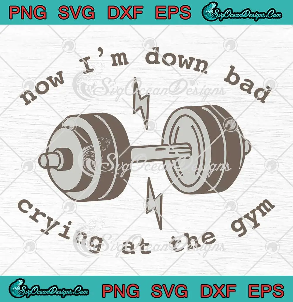 Taylor Swift Now I'm Down Bad SVG - Crying At The Gym Swifties SVG PNG ...