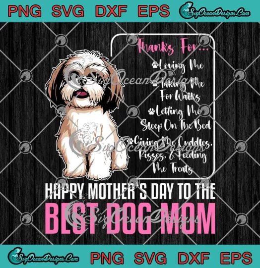 Thanks For Loving Me SVG - Happy Mother's Day To The Best Dog Mom SVG PNG, Cricut File