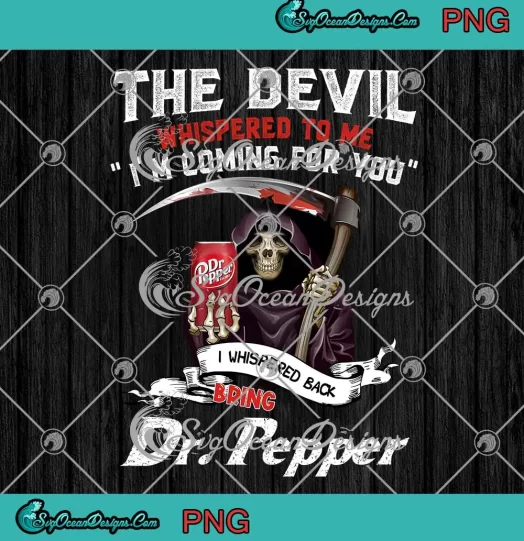 The Devil Whispered To Me PNG - I'm Coming For You PNG - Dr. Pepper PNG JPG Clipart, Digital Download