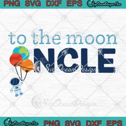 To The Moon Uncle Astronaut SVG - Outer Space Birthday Gift SVG PNG, Cricut File