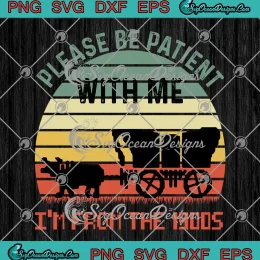 Vintage Please Be Patient With Me SVG - I'm From The 1990s SVG PNG, Cricut File