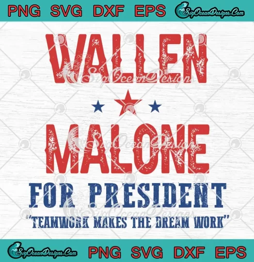 Wallen Malone For President SVG - Teamwork Makes The Dream Work SVG PNG, Cricut File