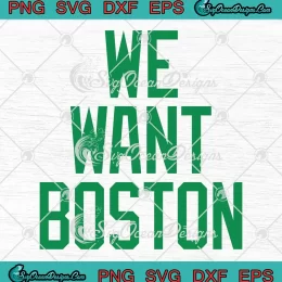 We Want Boston SVG - Boston Celtics Basketball SVG PNG, Cricut File