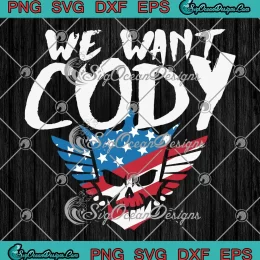 We Want Cody WWE Wrestling SVG - Cody Rhodes Wrestlemania SVG PNG, Cricut File