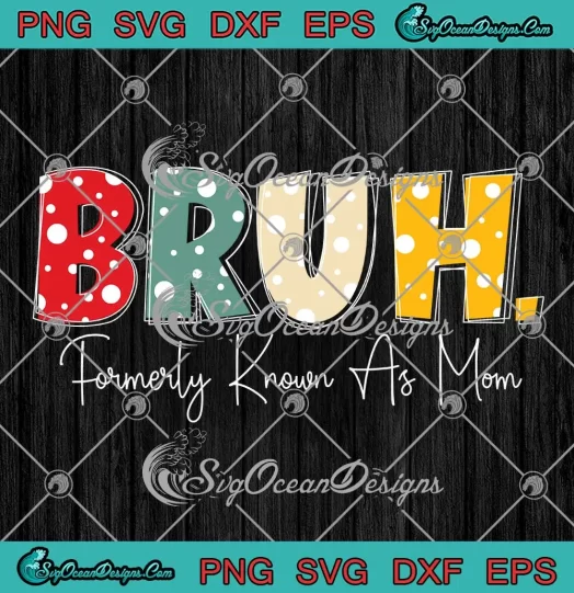 Womens Bruh Formerly Known As Mom SVG - Gifts For Mom SVG - Mother's Day SVG PNG, Cricut File