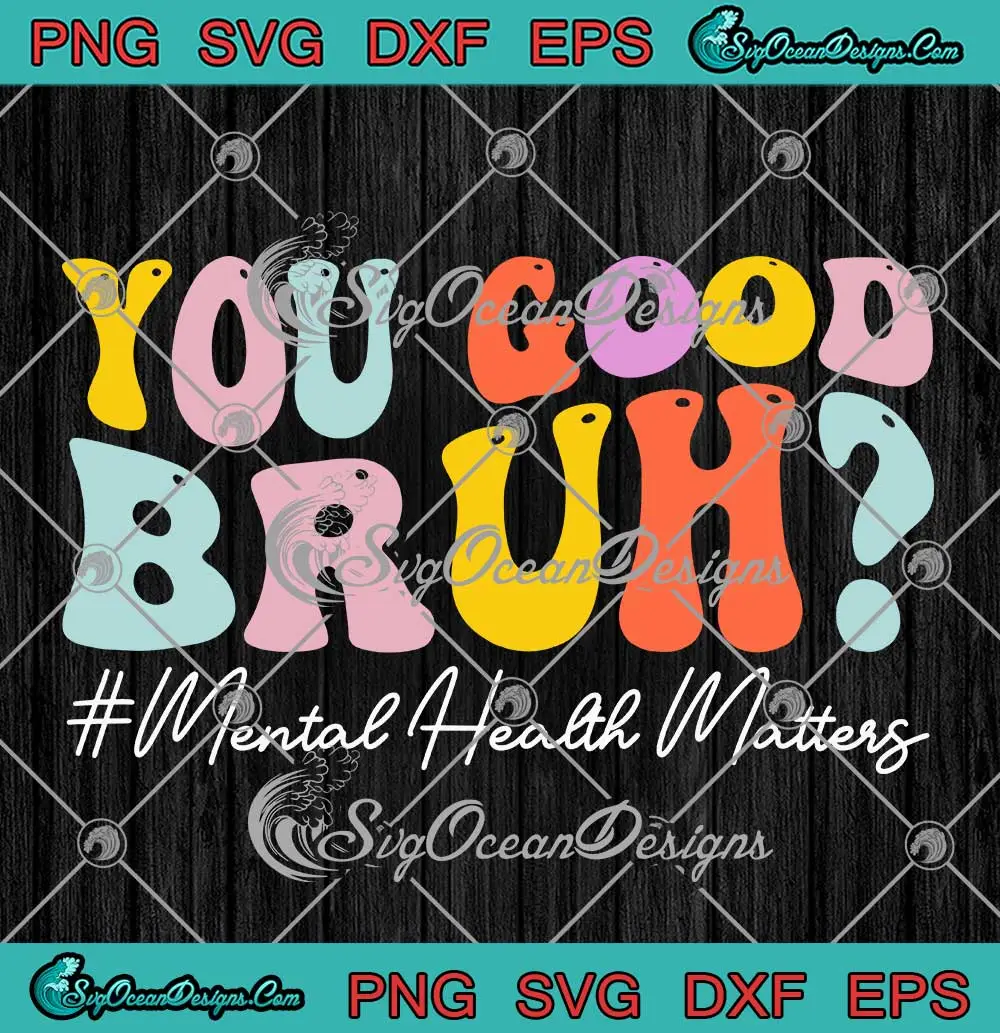 You Good Bruh Groovy Retro SVG - Mental Health Matters SVG PNG, Cricut File