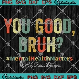 You Good Bruh Therapy Support SVG - Mental Health Matters SVG PNG, Cricut File