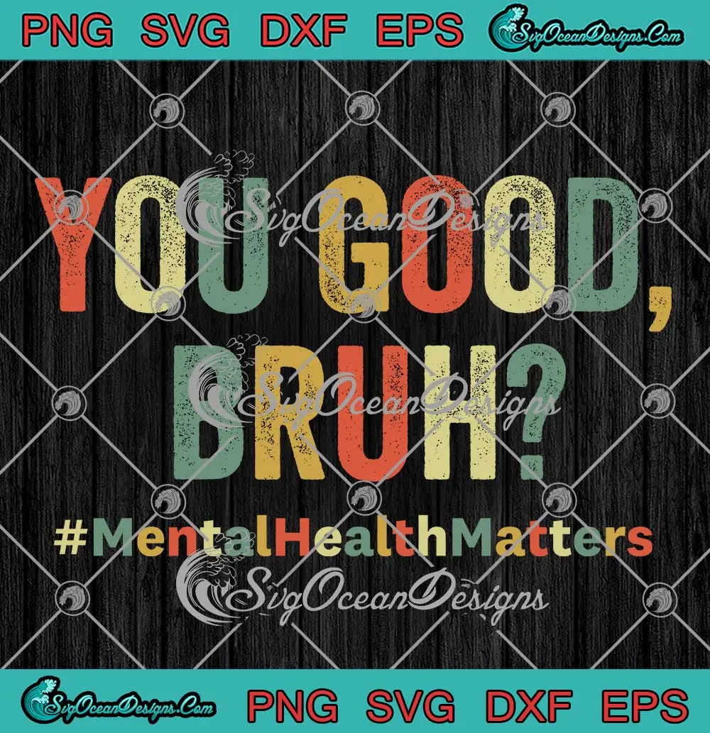 You Good Bruh Therapy Support SVG - Mental Health Matters SVG PNG ...