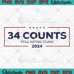 34 Counts Still Voting Trump 2024 SVG - Funny Trump Election SVG PNG, Cricut File