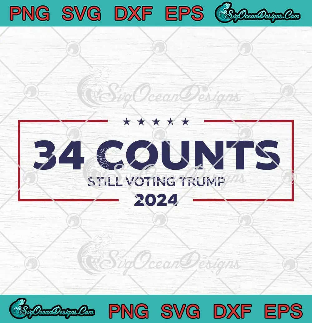 34 Counts Still Voting Trump 2024 SVG - Funny Trump Election SVG PNG ...